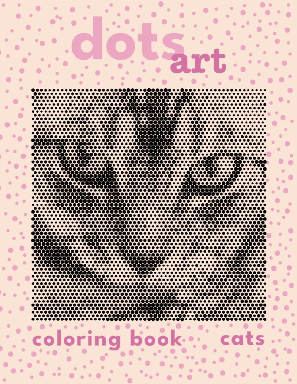 Dots Art Coloring Book: Cats: 50 Cats Pictures in One Color Dots Art Coloring Book for Adults for Relaxation