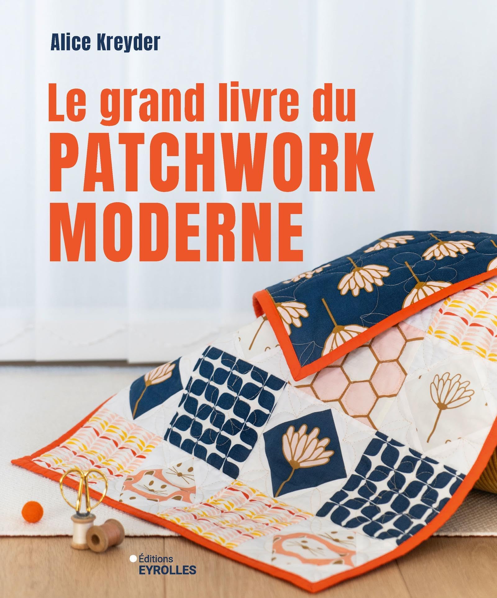 Le grand livre du patchwork moderne: Initiation et projets