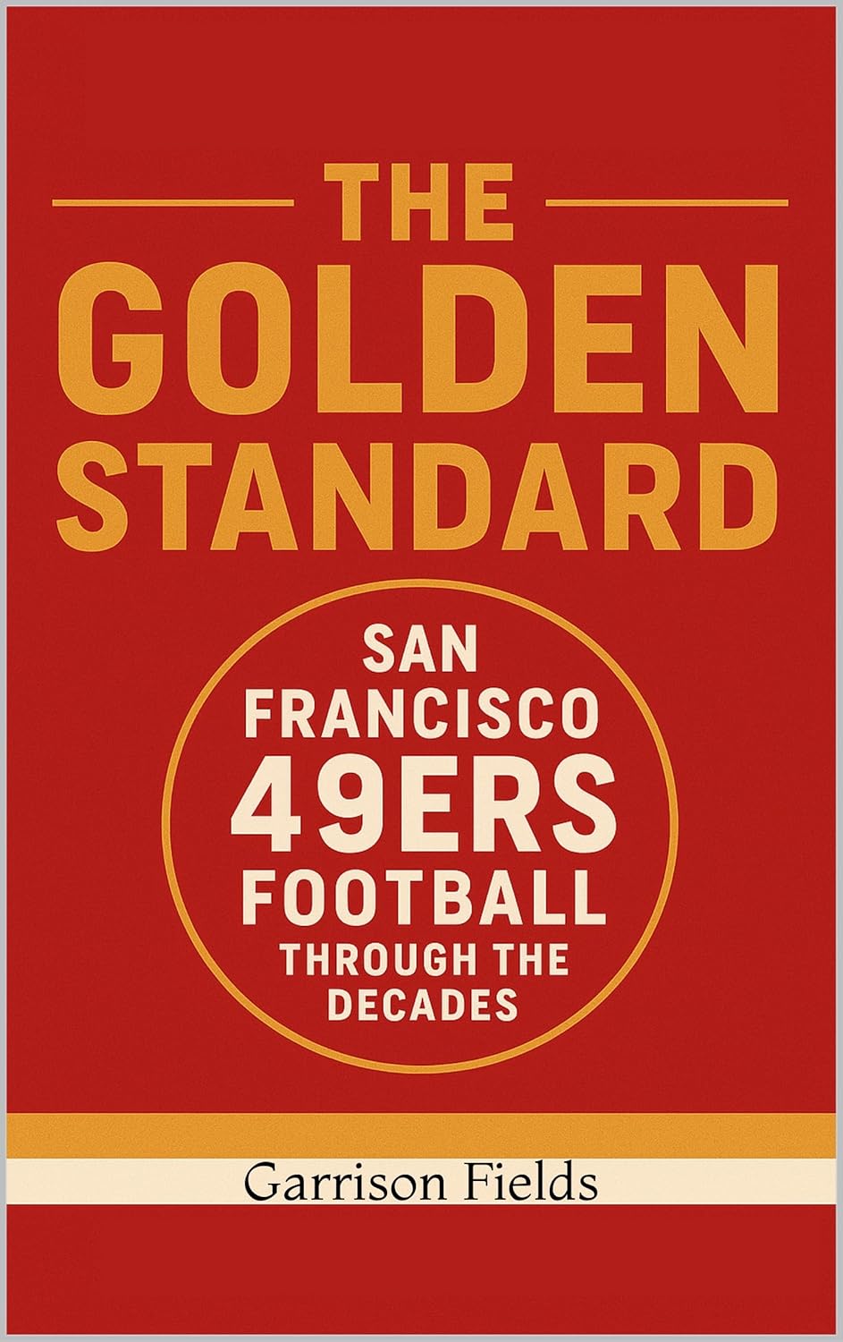 The Golden Standard: San Francisco 49ers Football Through the Decades      Kindle Edition