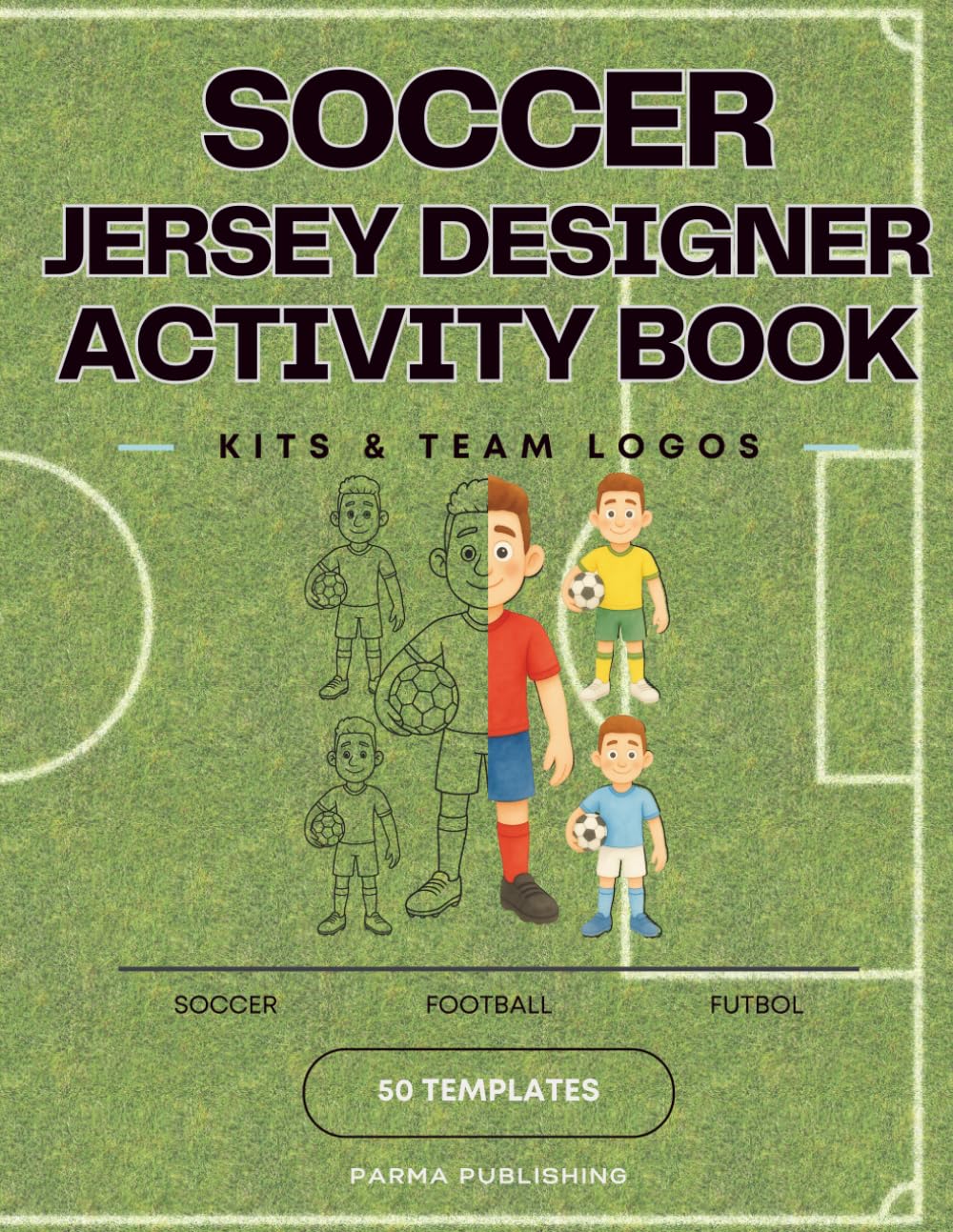 Soccer Jersey Design Lab for Boys: Create Your Own Club Kits and Team Logos! An Action-Packed Activity Book for Creative Soccer Fans (The Ultimate Sports Coloring Book Collection)