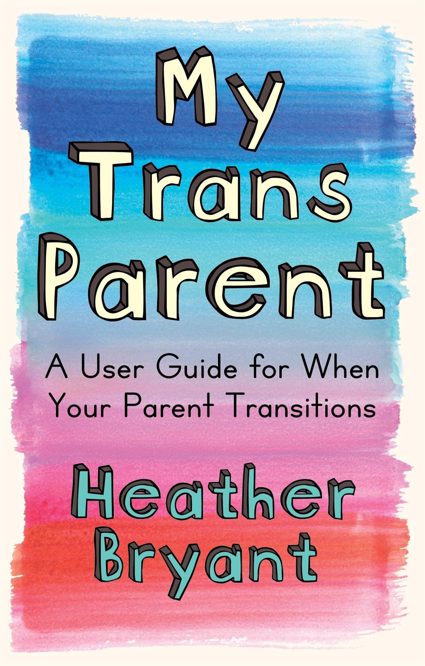 My Trans Parent: A User Guide For When Your Parent Transitions.by Bryant New.#.#