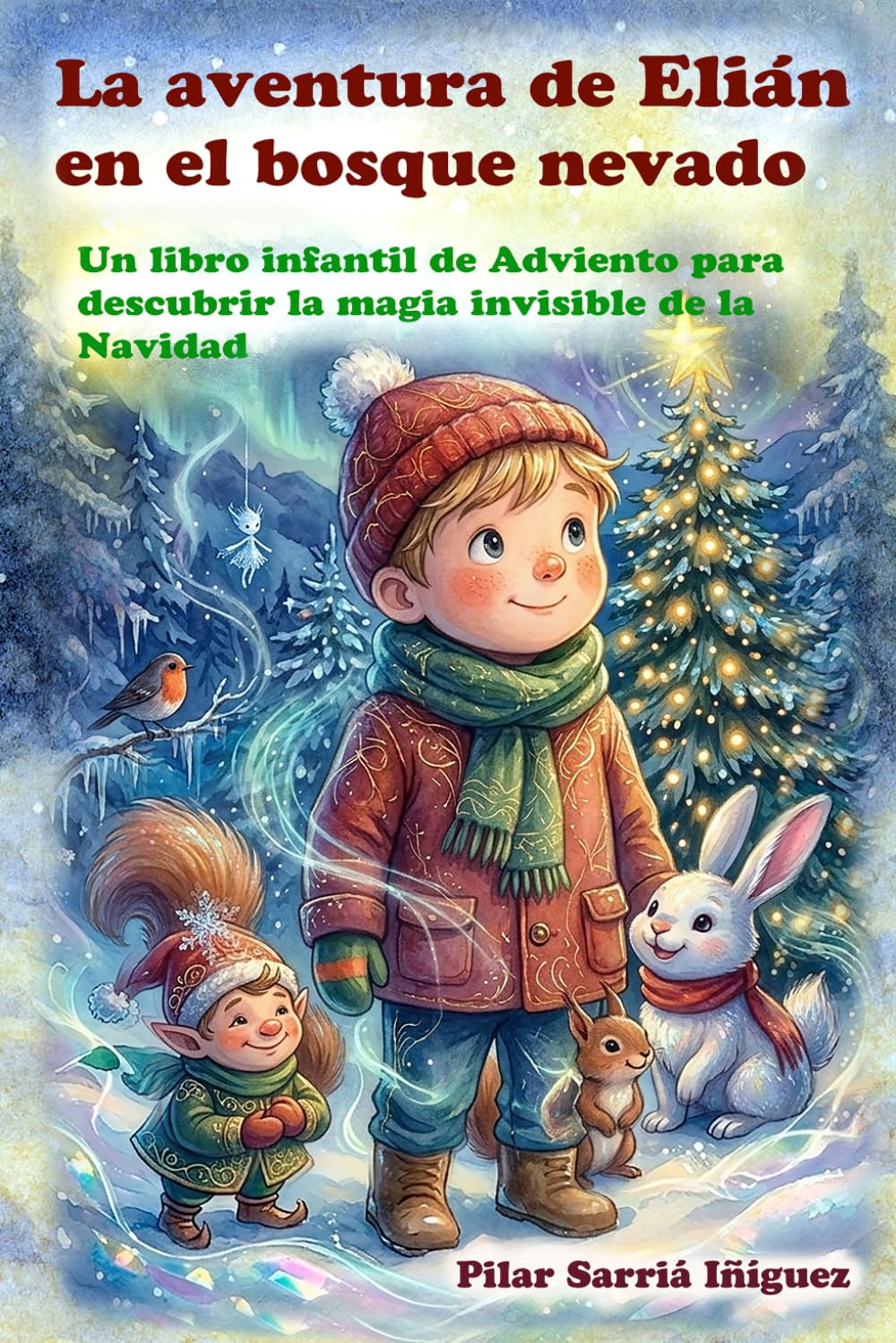 La aventura de Elián en el bosque nevado: Un libro infantil de Adviento para descubrir la magia invisible de la Navidad