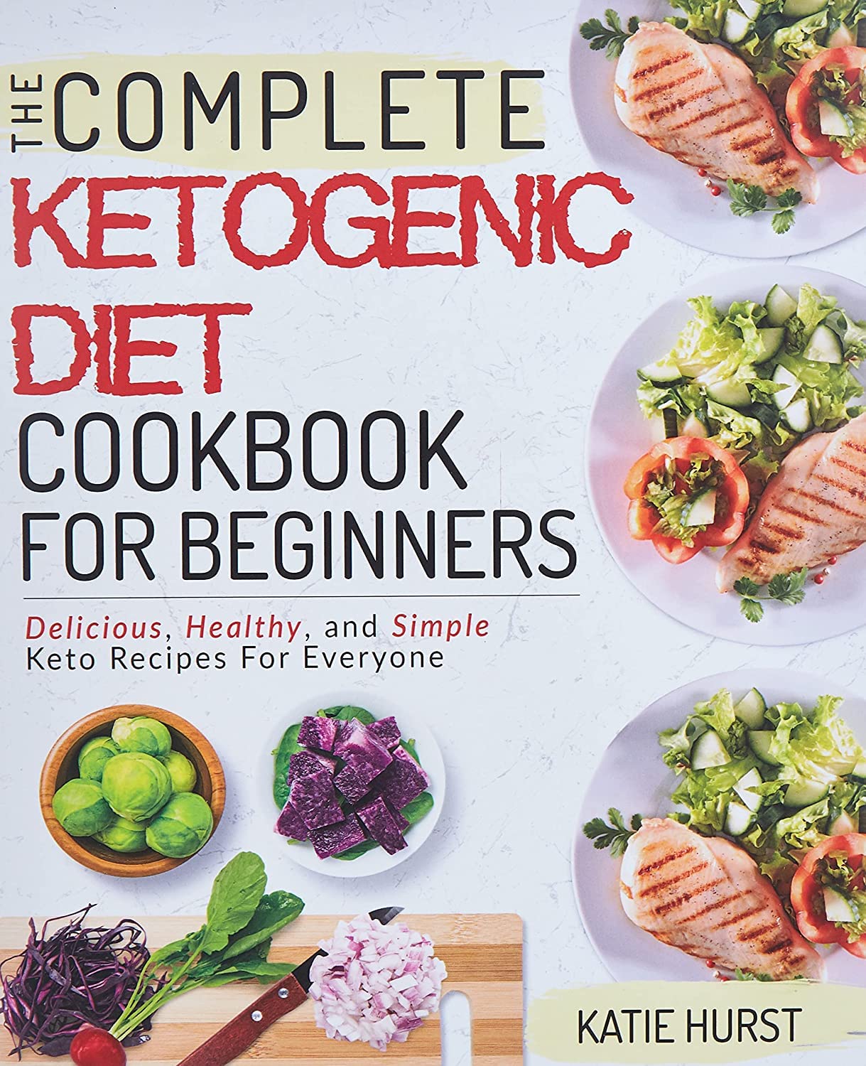 Ketogenic Diet For Beginners: The Complete Keto Diet Cookbook For Beginners | Delicious, Healthy, and Simple Keto Recipes For Everyone: 1