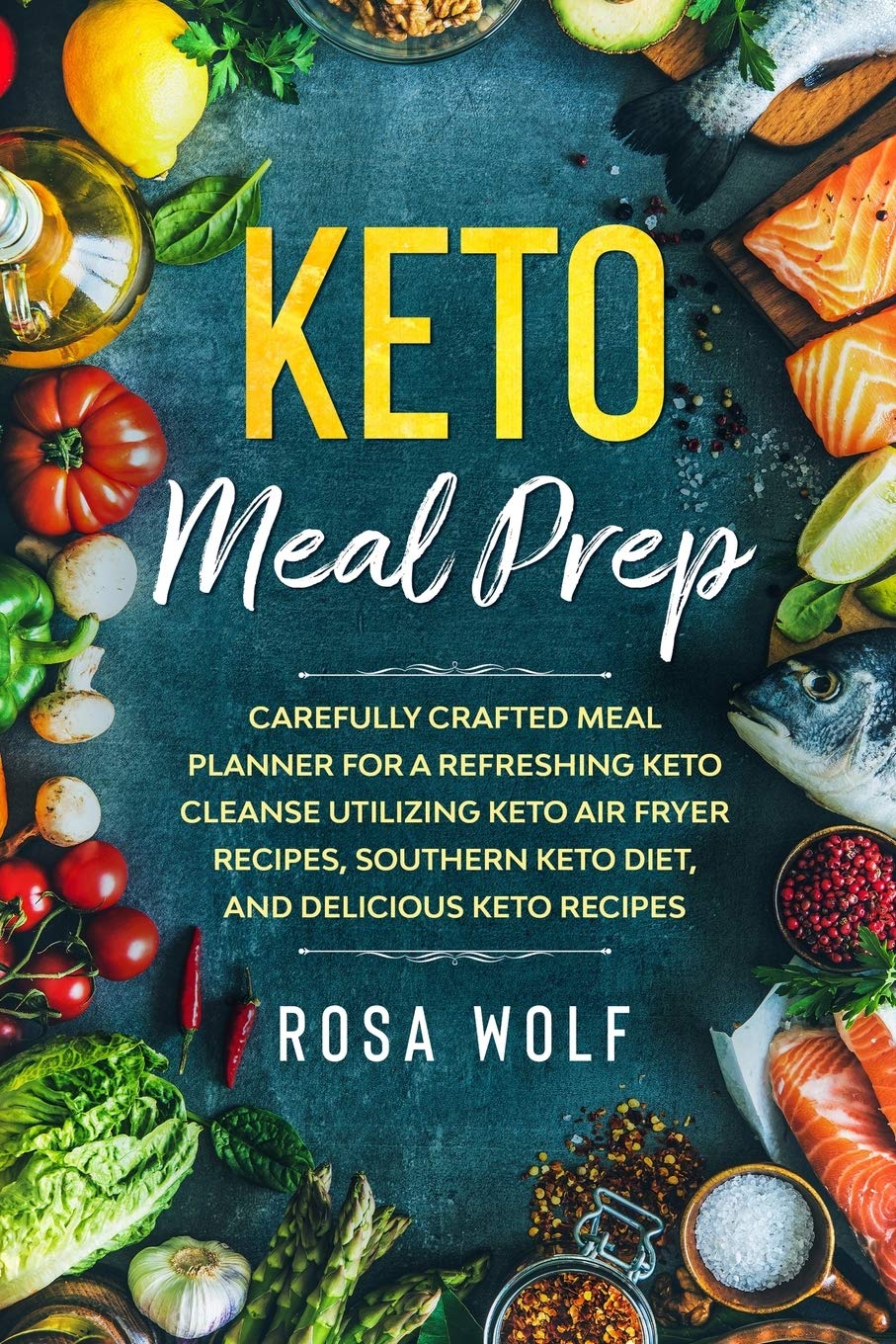Keto Meal Prep: Carefully Crafted Meal Planner For A Refreshing Keto
