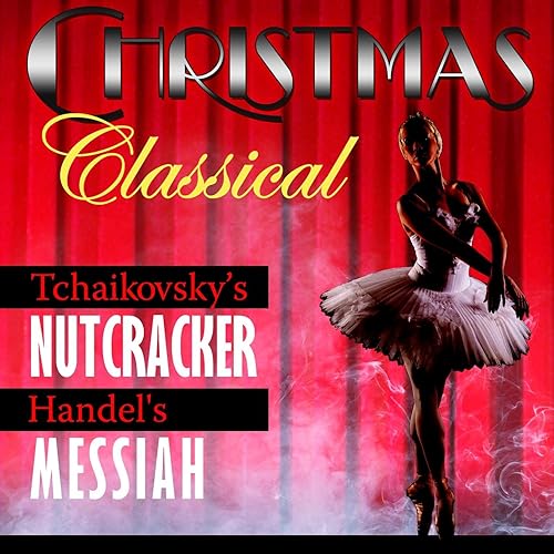 Christmas Classical Tchaikovsky's Nutcracker & Handel's Messiah by