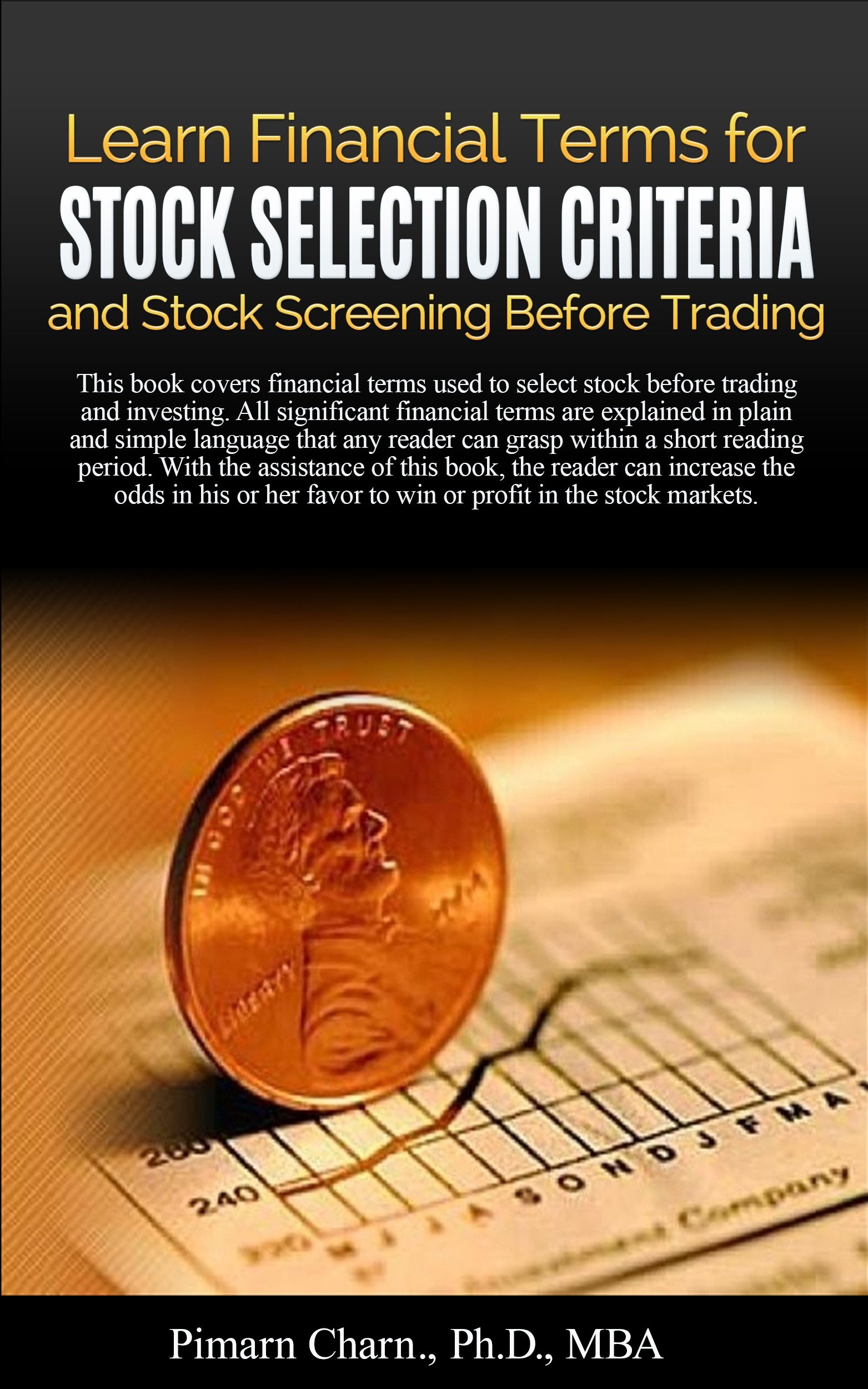 Learn Financial Terms for Stock Selection Criteria and Stock Screening Before Trading: With the assistance of this book, the readers can increase the odds in their favor to win in the stock markets