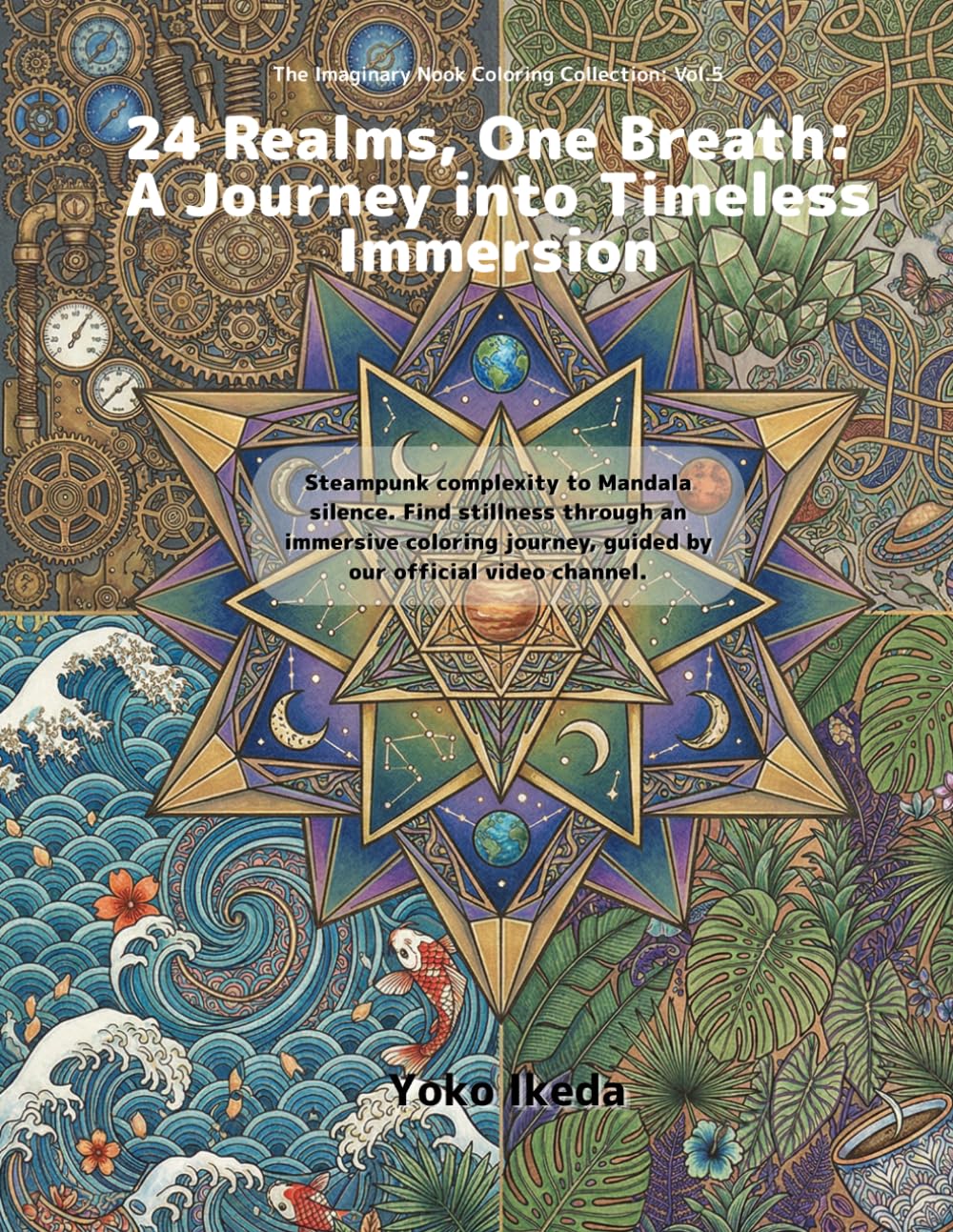 24 Realms, One Breath: A Journey into Timeless Immersion: Steampunk complexity to Mandala silence. Find stillness through an immersive coloring ... our official video channel. (Imaginary Nook)