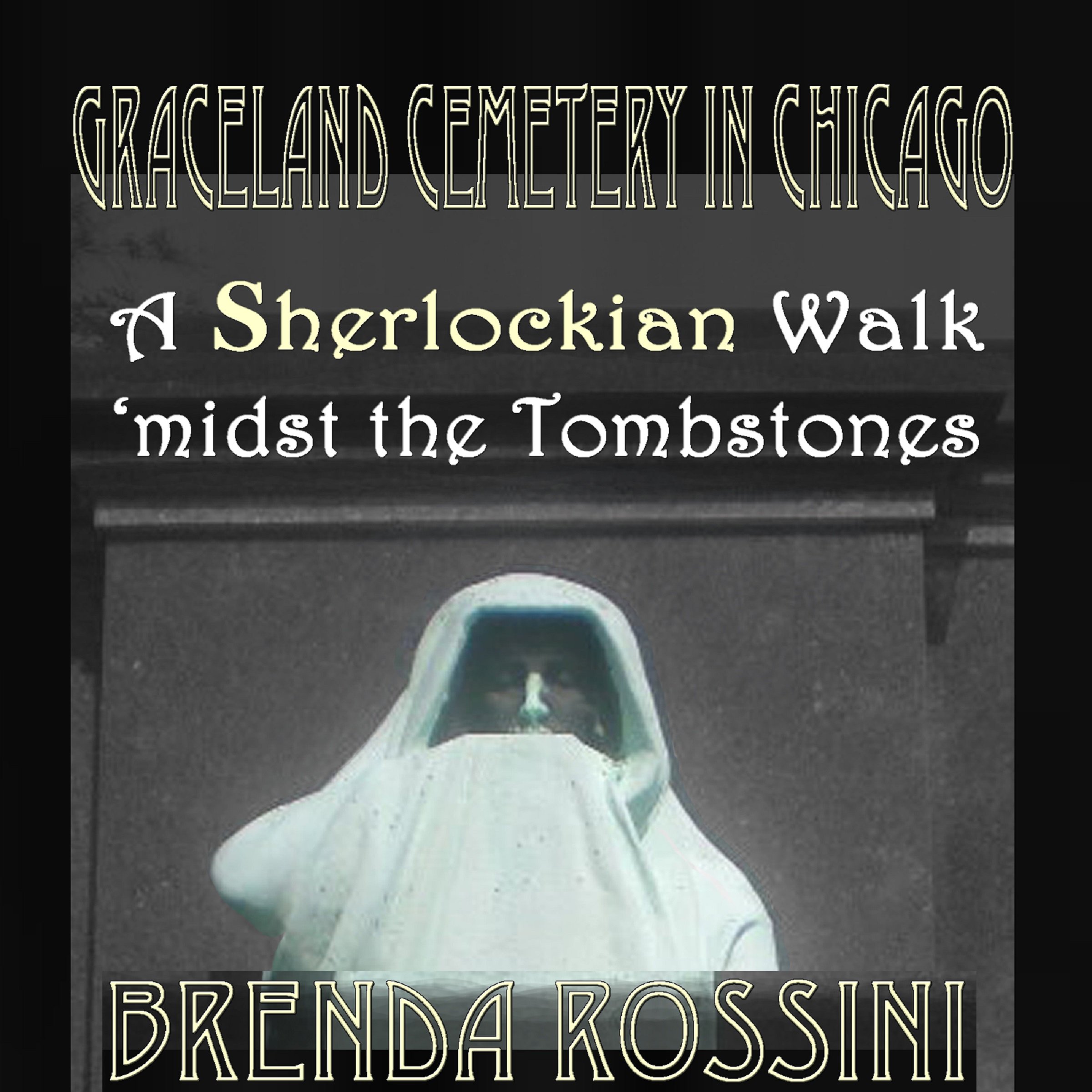 Cover art for Graceland Cemetery in Chicago: A Sherlockian Walk Midst the Tombstones