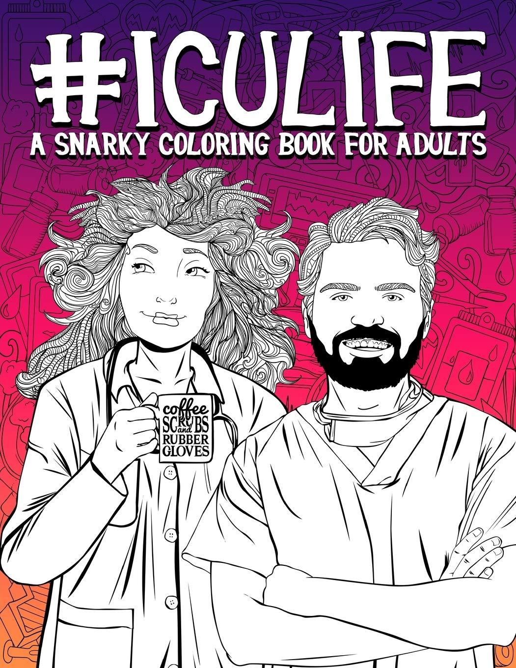 ICU Life: A Snarky Coloring Book for Adults