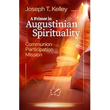 A Primer in Augustinian Spirituality Communion, Participation and Mission