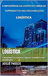 Logística: A IMPORTÂNCIA DA LOGÍSTICA E CADEIA DE SUPRIMENTOS NAS ORGANIZAÇÕES
