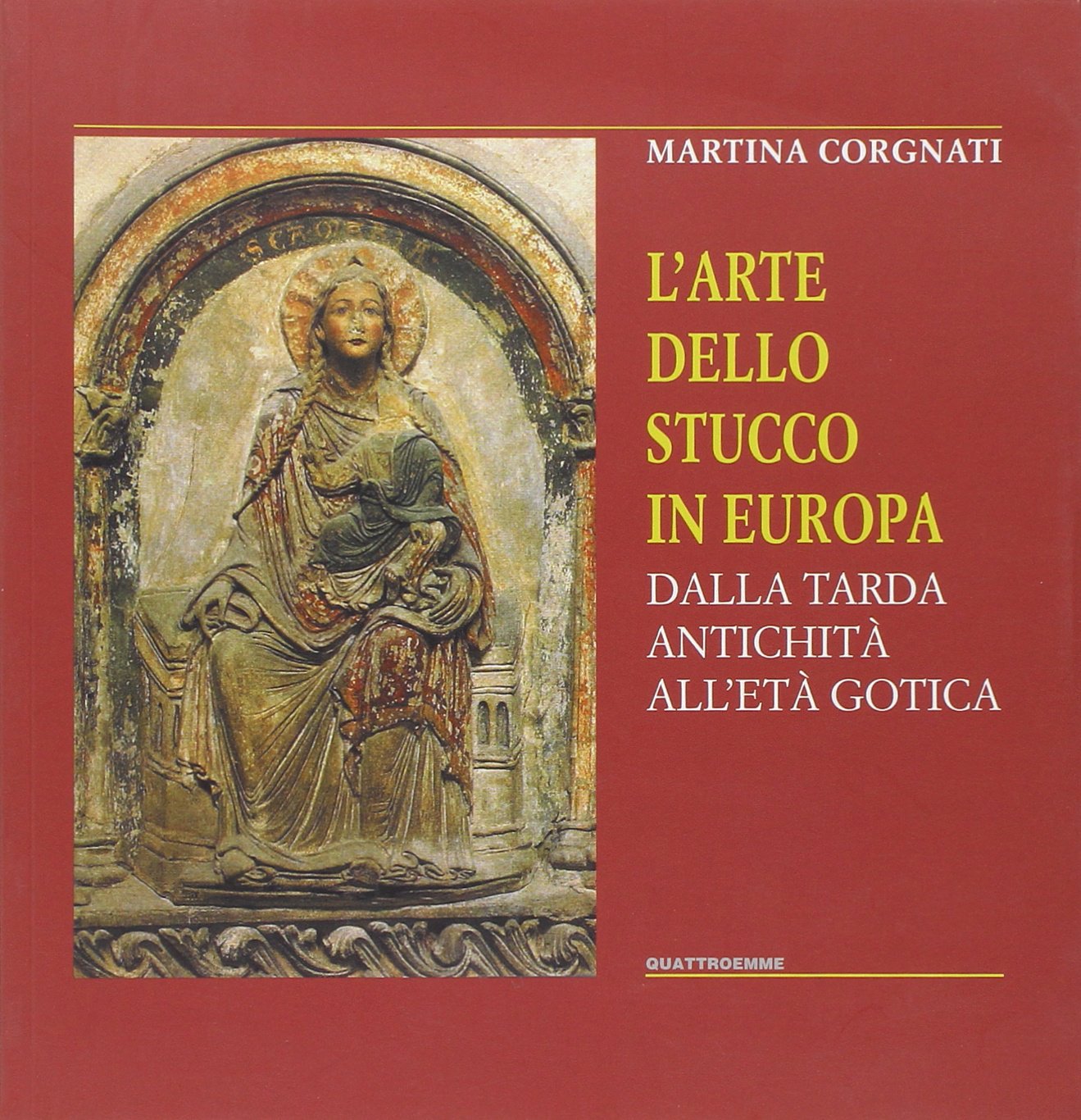 L'arte dello stucco in Europa. Dalla tarda antichità all'età gotica
