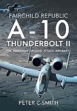 Fairchild Republic A-10 Thunderbolt II: The 'Warthog' Ground Attack Aircraft