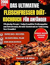 DAS ULTIMATIVE FLEISCHFRESSER DIÄT-KOCHBUCH FÜR ANFÄNGER: 150 günstige Rezepte + budgetfreundliche Ernährungspläne zum Fettverbrennen, für mehr Klarheit und zur Verbesserung Ihrer Gesundheit