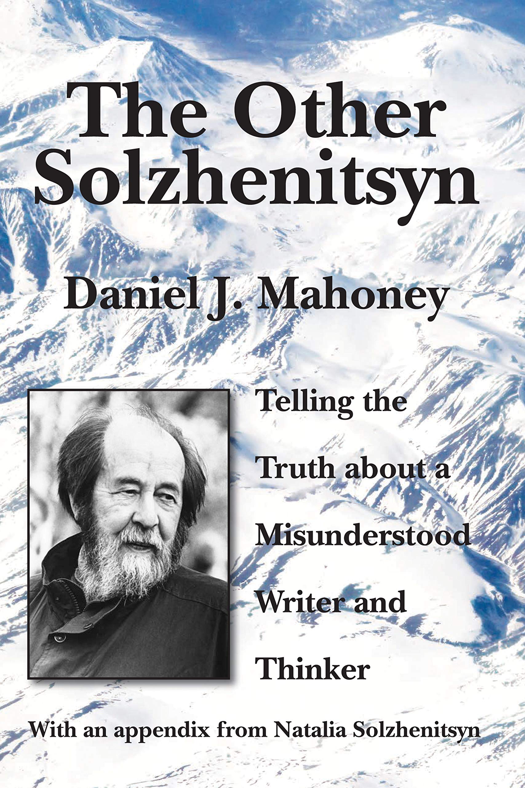 The Other Solzhenitsyn: Telling the Truth about a Misunderstood Writer and Thinker