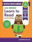 125 More Learn to Read Activities: Fun Lessons to Teach Your Child to Read (Phonics Makes Readers)