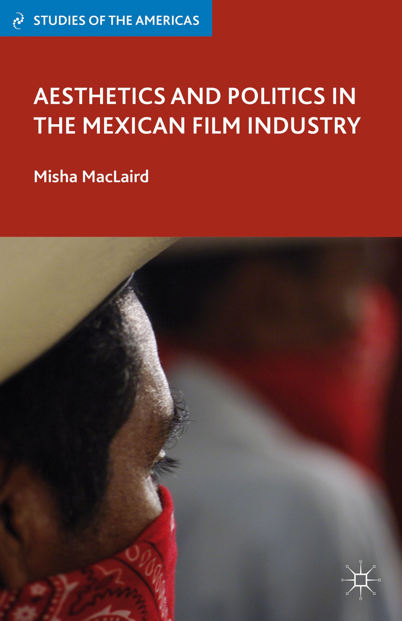 Aesthetics and Politics in the Mexican Film Industry analyse histoire cinéma