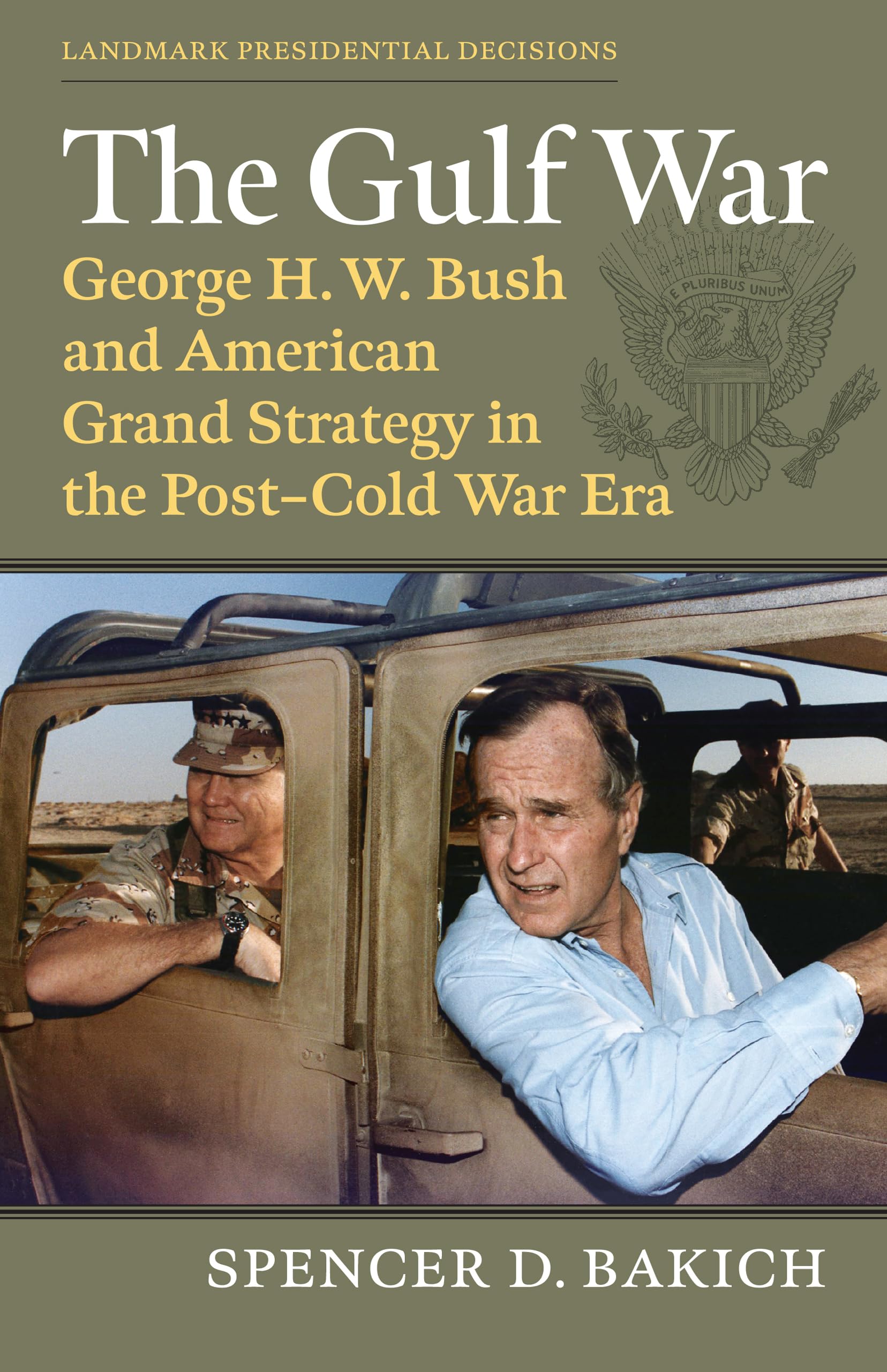 The Gulf War: George H. W. Bush and American Grand Strategy in the Post-Cold War Era (Landmark Presidential Decisions)