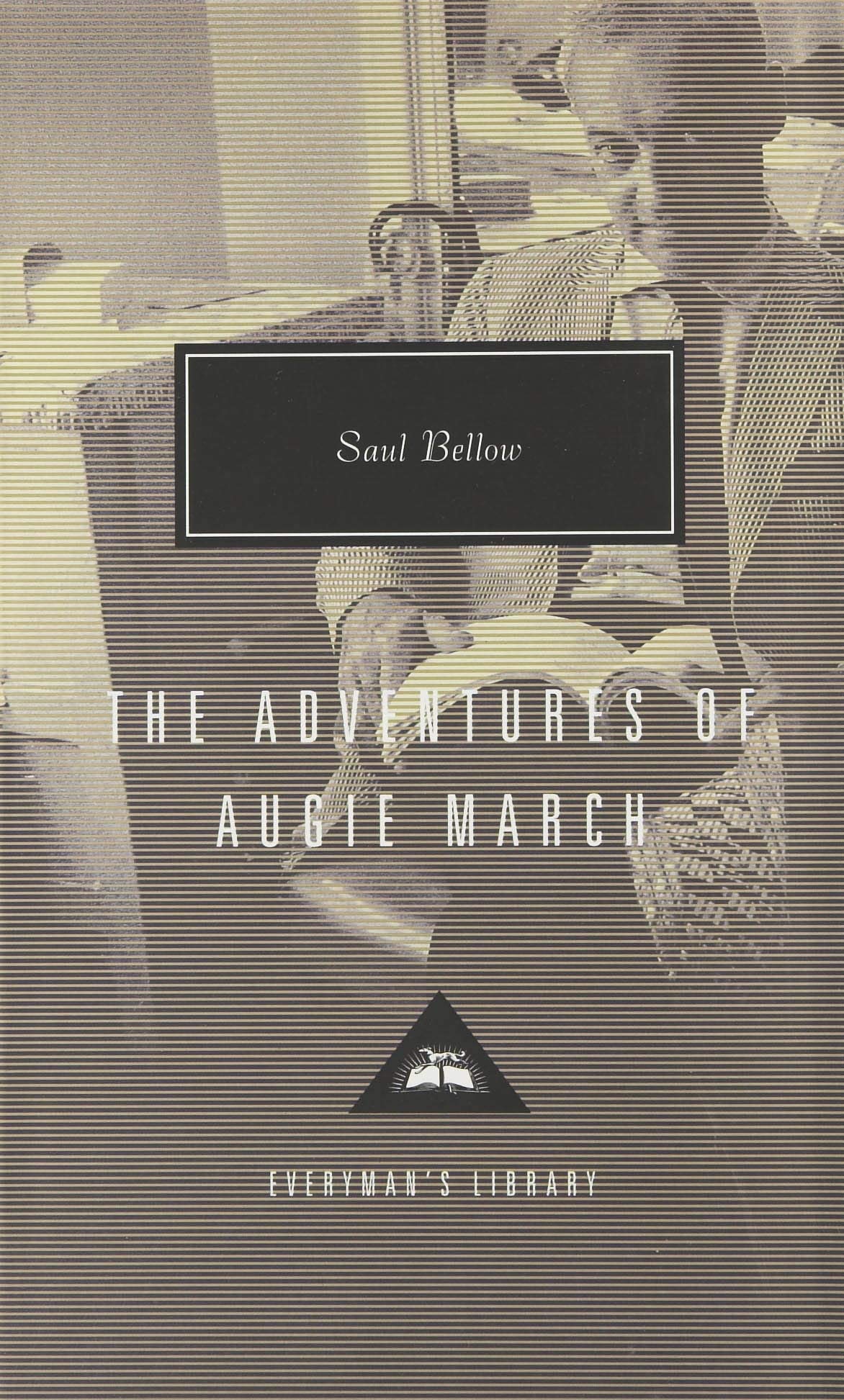 The Adventures of Augie March: Saul Bellow (Everyman’s Library Contemporary Classics)