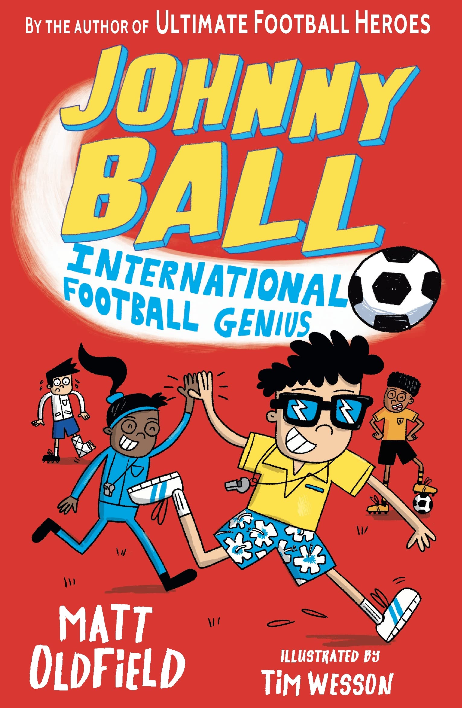 Johnny Ball: International Football Genius: Celebrate the World Cup with the hilarious illustrated football series by the author of The Football GOAT ... for 6, 7, 8, 9 (Johnny Ball Football Genius)