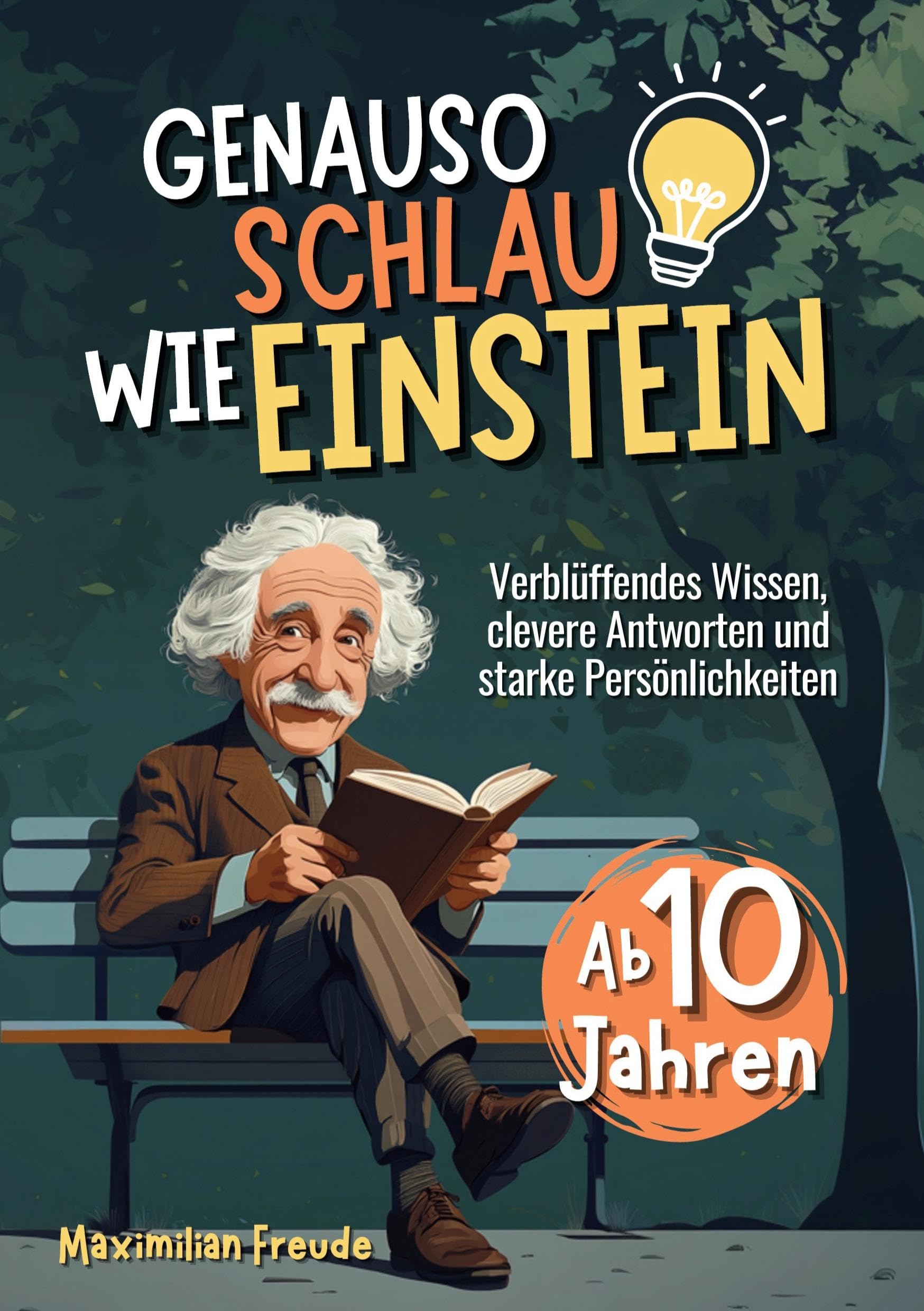 Genauso schlau wie Einstein: Verblüffendes Wissen, clevere Antworten und starke Persönlichkeiten - Ab 10 Jahren