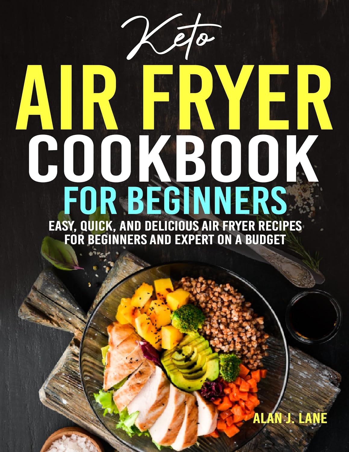 Keto Air Fryer Cookbook For Beginners Easy, Quick, and Delicious Air