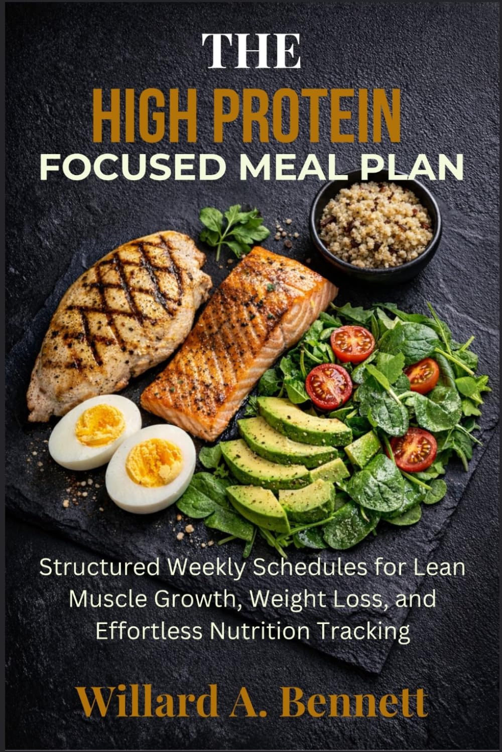 THE HIGH PROTEIN FOCUSED MEAL PLAN: Structured Weekly Schedules for Lean Muscle Growth, Weight Loss, and Effortless Nutrition Tracking