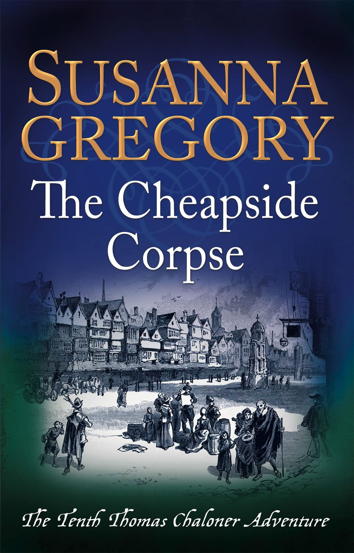 The Cheapside Corpse (Adventures of Thomas Chaloner): The Tenth Thomas Chaloner Adventure