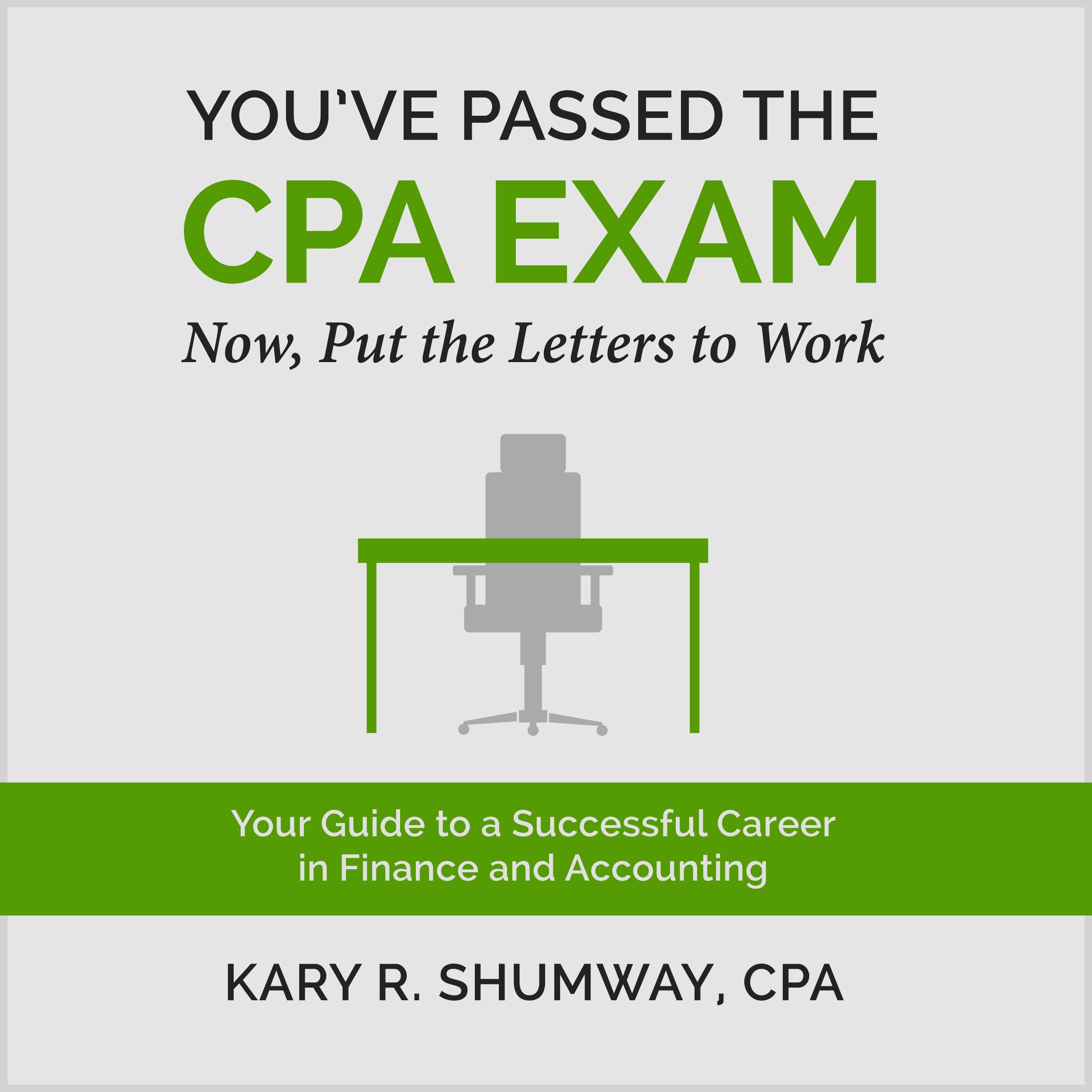 You've Passed the CPA Exam: Your Guide to a Successful Career in Finance and Accounting