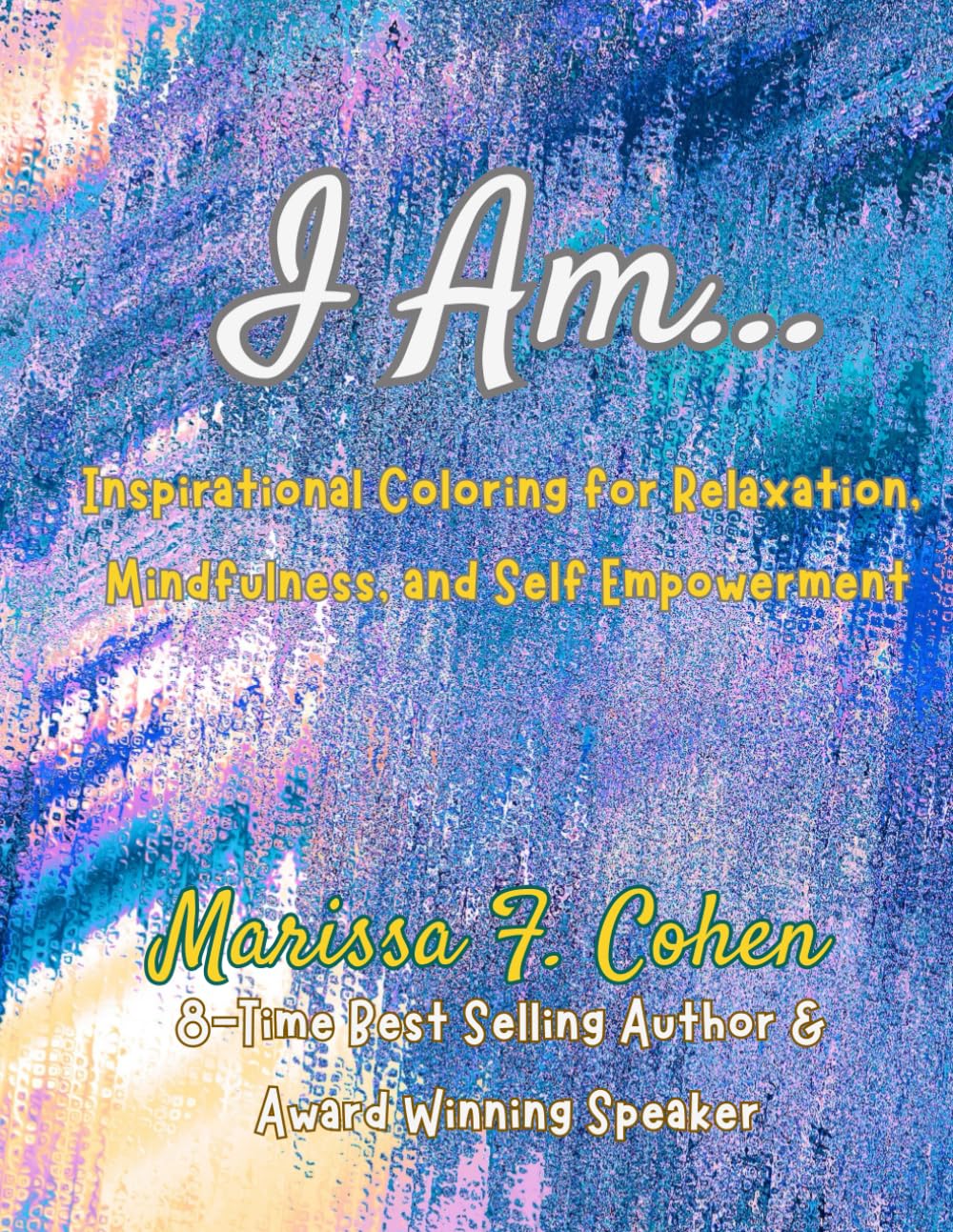 I Am...: Inspirational Coloring for Relaxation, Mindfulness, and Self Empowerment (Healing From Emotional Abuse Philosophy)