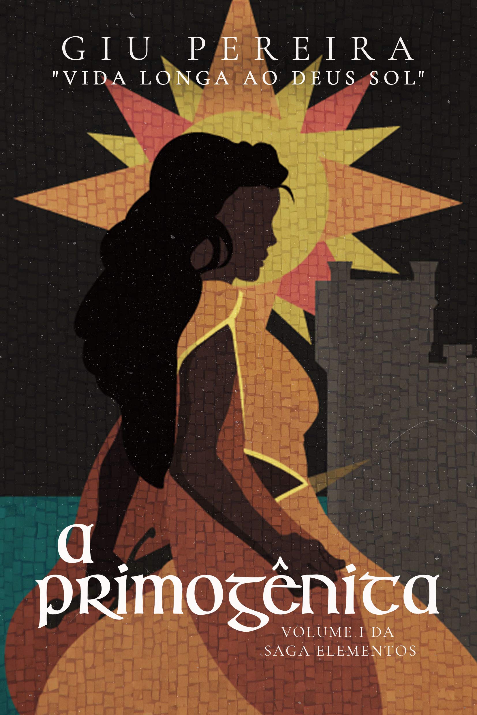 A Primogênita: VIDA LONGA AO DEUS SOL (Saga Elementos Livro 1)