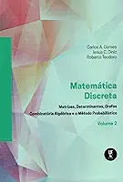 Matemática Discreta: Matrizes,determinantes,grafos Combinatória Algébrica e o Método Probabilistico Vol. 2