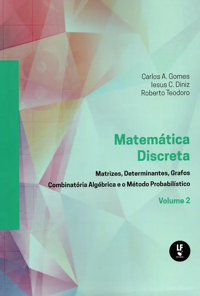 Matemática Discreta: Matrizes,determinantes,grafos Combinatória Algébrica e o Método Probabilistico Vol. 2