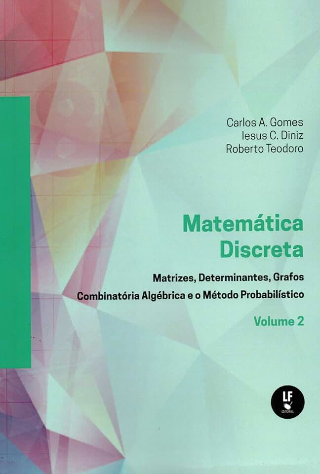 Matemática Discreta: Matrizes,determinantes,grafos Combinatória Algébrica e o Método Probabilistico Vol. 2