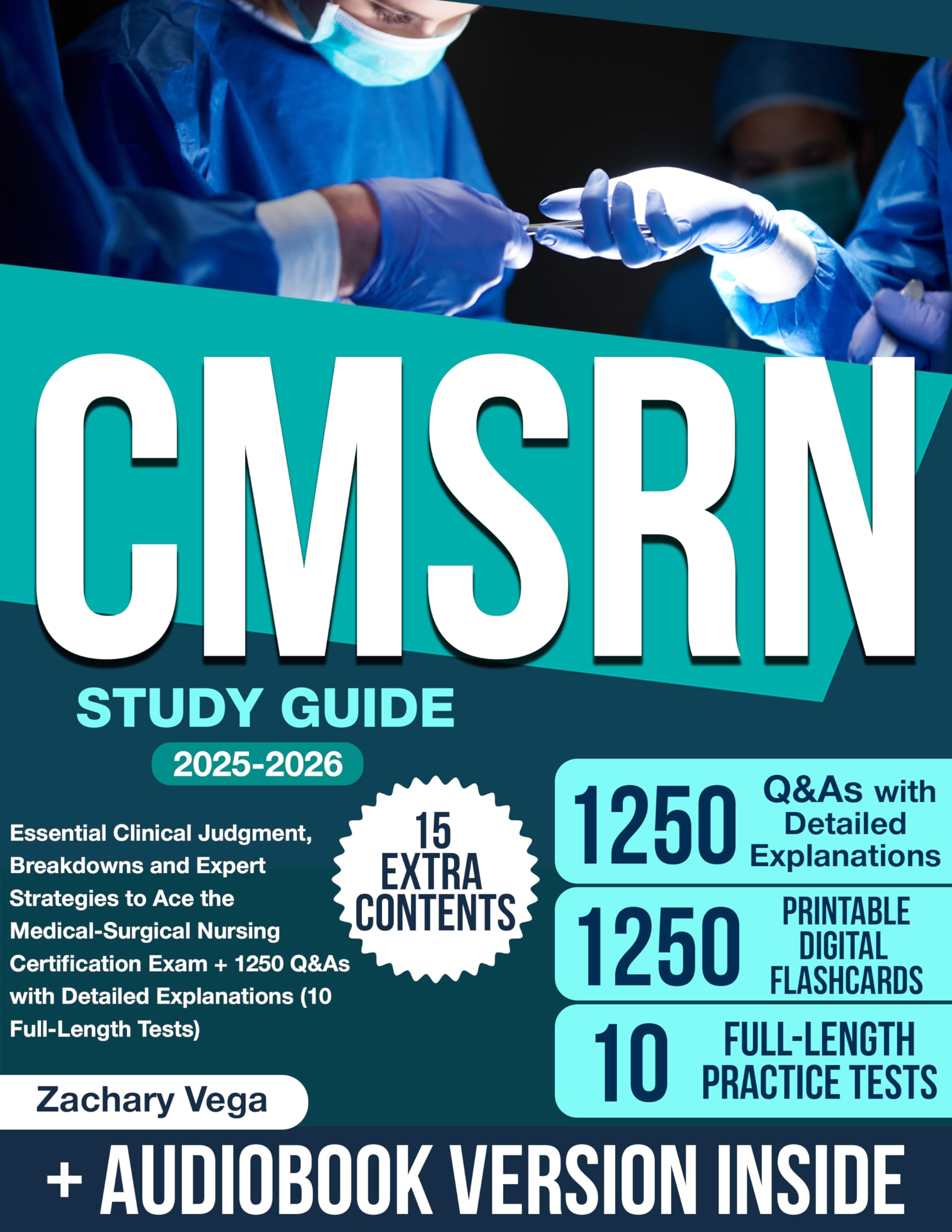 CMSRN Study Guide: Essential Clinical Judgment, Breakdowns and Expert Strategies to Ace the Medical-Surgical Nursing Certification Exam + 1250 Q&As with Detailed Explanations (10 Full-Length Tests)