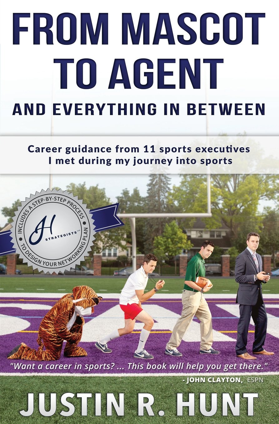 From Mascot To Agent And Everything In Between: Career guidance from 11  sports executives I met during my journey into sports: Hunt, Justin  Richard: 9780997830606: Books - Amazon.ca