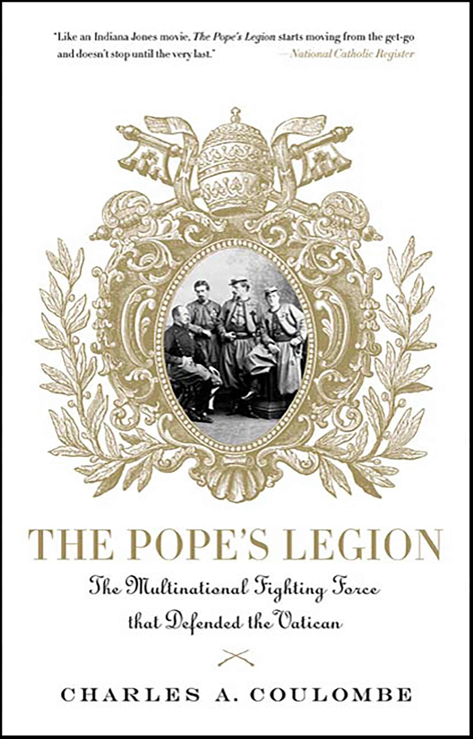 The Pope's Legion: The Multinational Fighting Force that Defended the Vatican