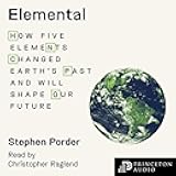 Elemental: How Five Elements Changed Earth's Past and Will Shape Our Future