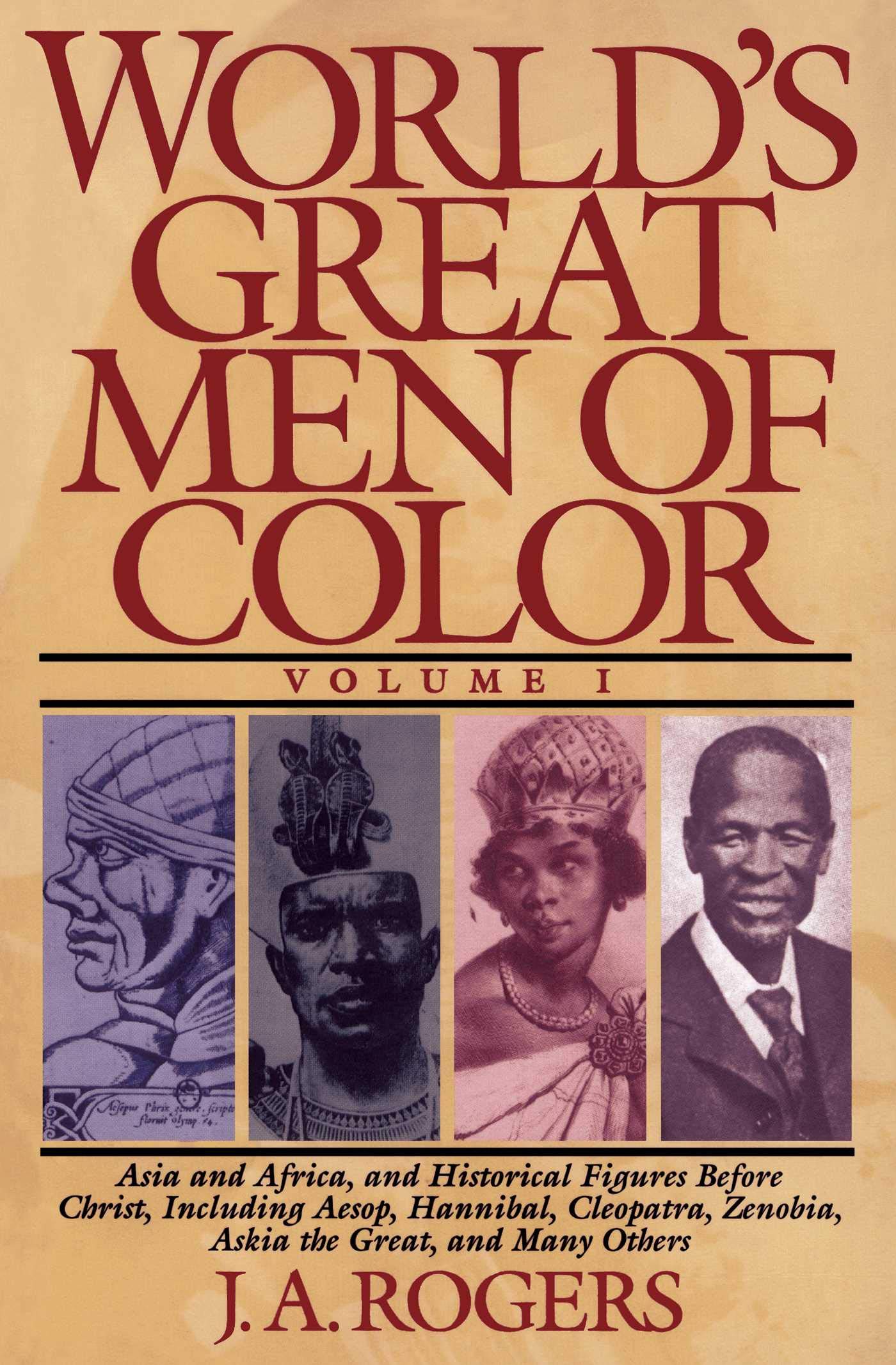 World's Great Men of Color, Volume I: Asia and Africa, and Historical Figures Before Christ, Including Aesop, Hannibal, Cleopatra, Zenobia, Askia the Great, and Many Others