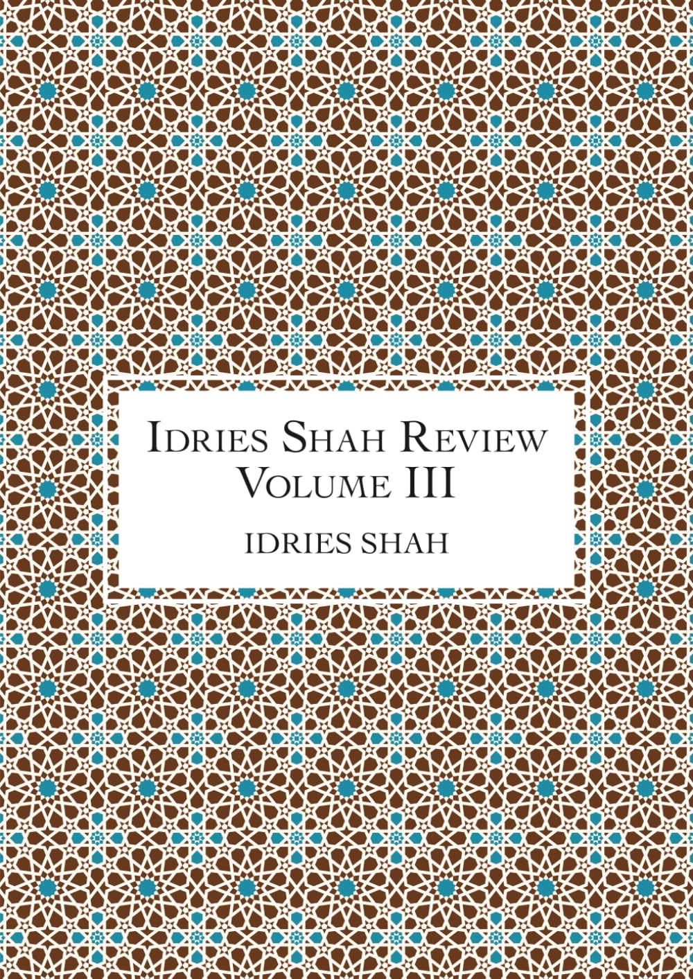 Idries Shah Review: Volume III (The Idries Shah Review Series)