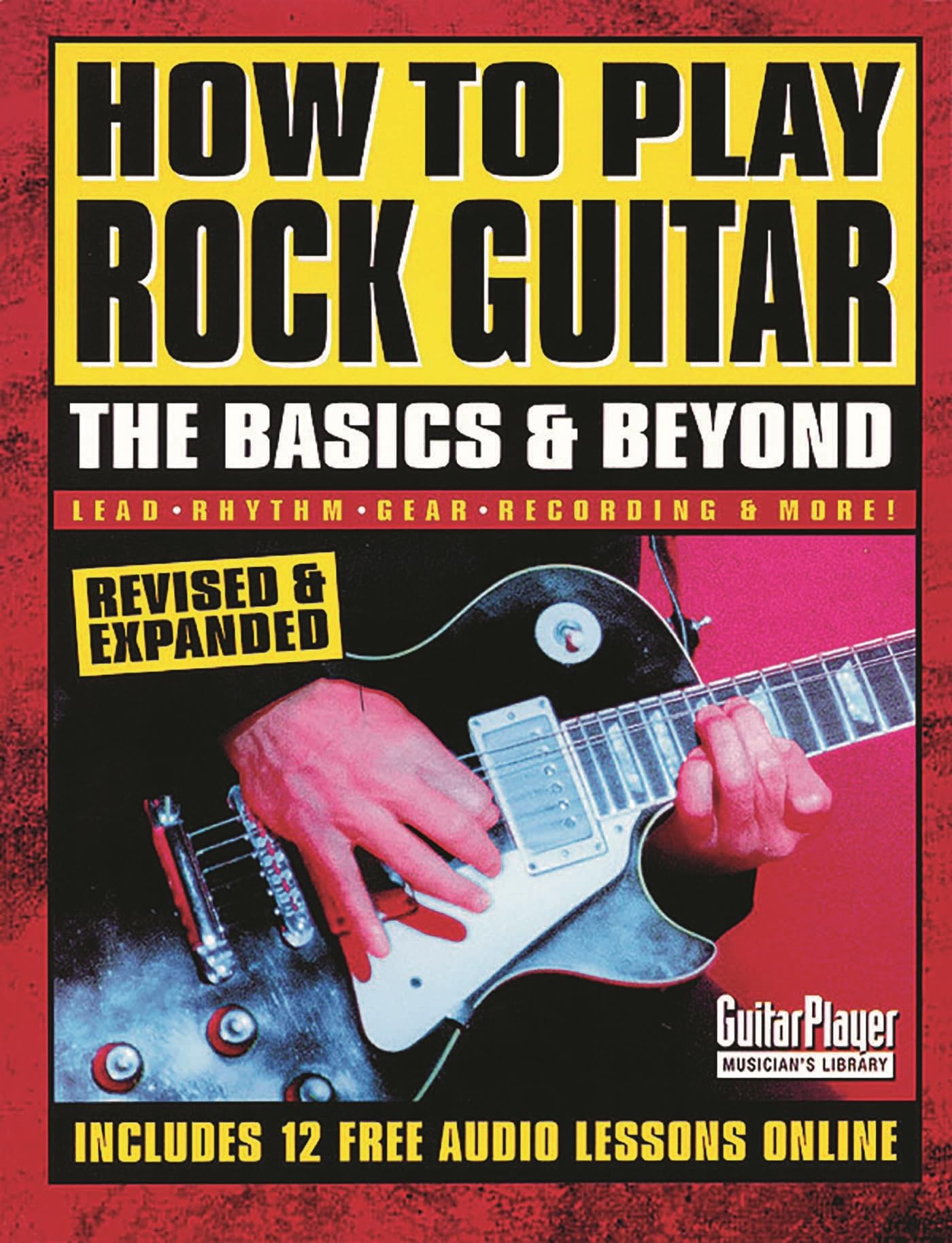 How to Play Rock Guitar - The Basics & Beyond: The Basics and Beyond (Guitar Player Musician's Library)