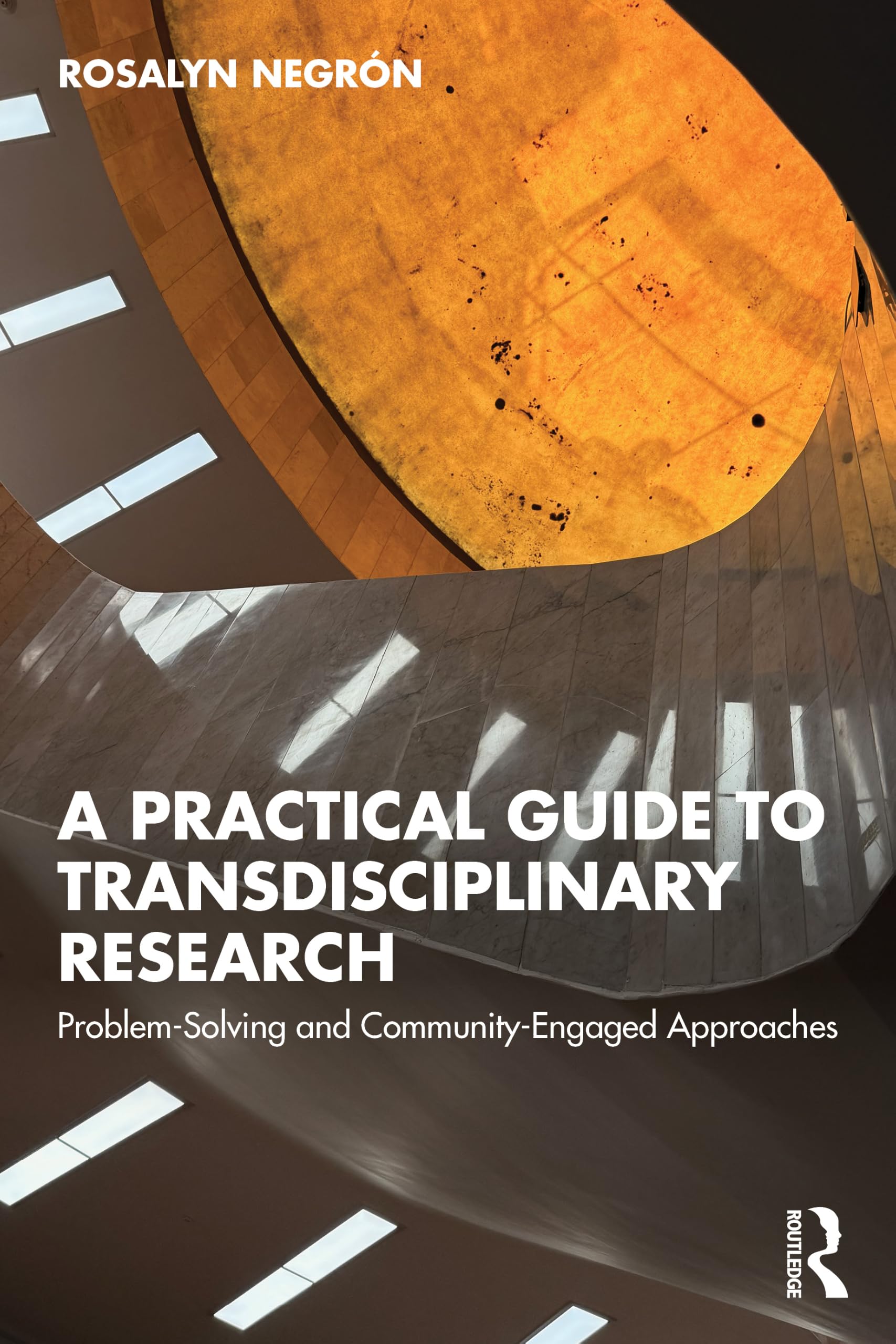 A Practical Guide to Transdisciplinary Research: Problem-Solving and Community-Engaged Approaches