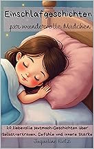 Einschlafgeschichten für wundervolle Mädchen: 20 Mutmach-Geschichten über Selbstvertrauen, Gefühle & innere Stärke