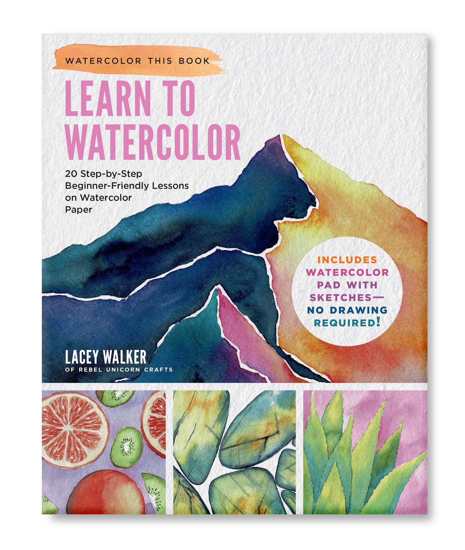 Learn to Watercolor: 20 Step-by-Step Beginner-Friendly Lessons on Watercolor Paper - Includes Watercolor Pad with Sketches – No Drawing Required!