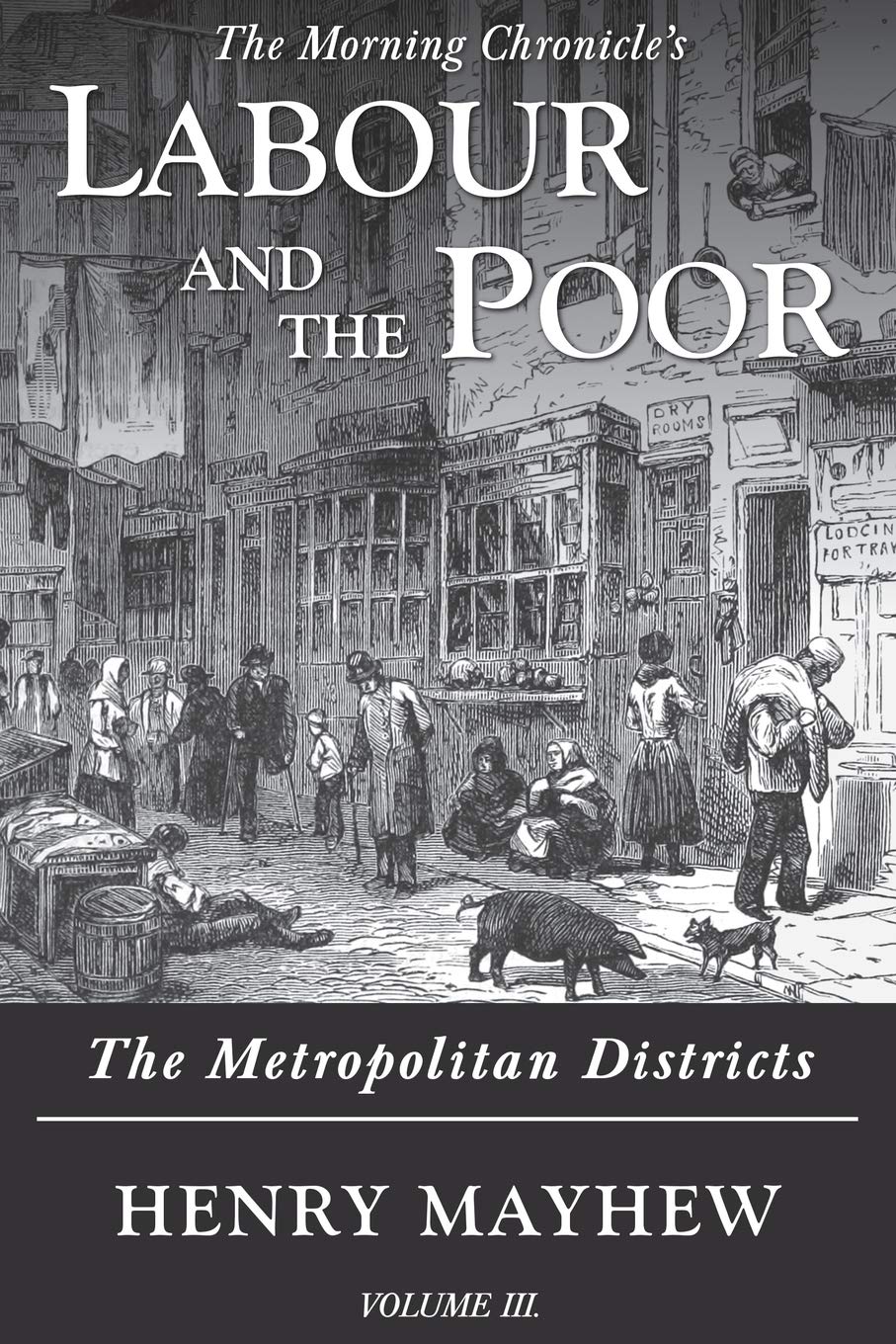 Labour and the Poor Volume III: The Metropolitan Districts: 3 (The Morning Chronicle's Labour and the Poor)