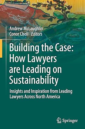 Building the Case:How Lawyers are Leading on Sustainability:Insights and Inspiration from Leading Lawyers Across North America (Law for Professionals)
