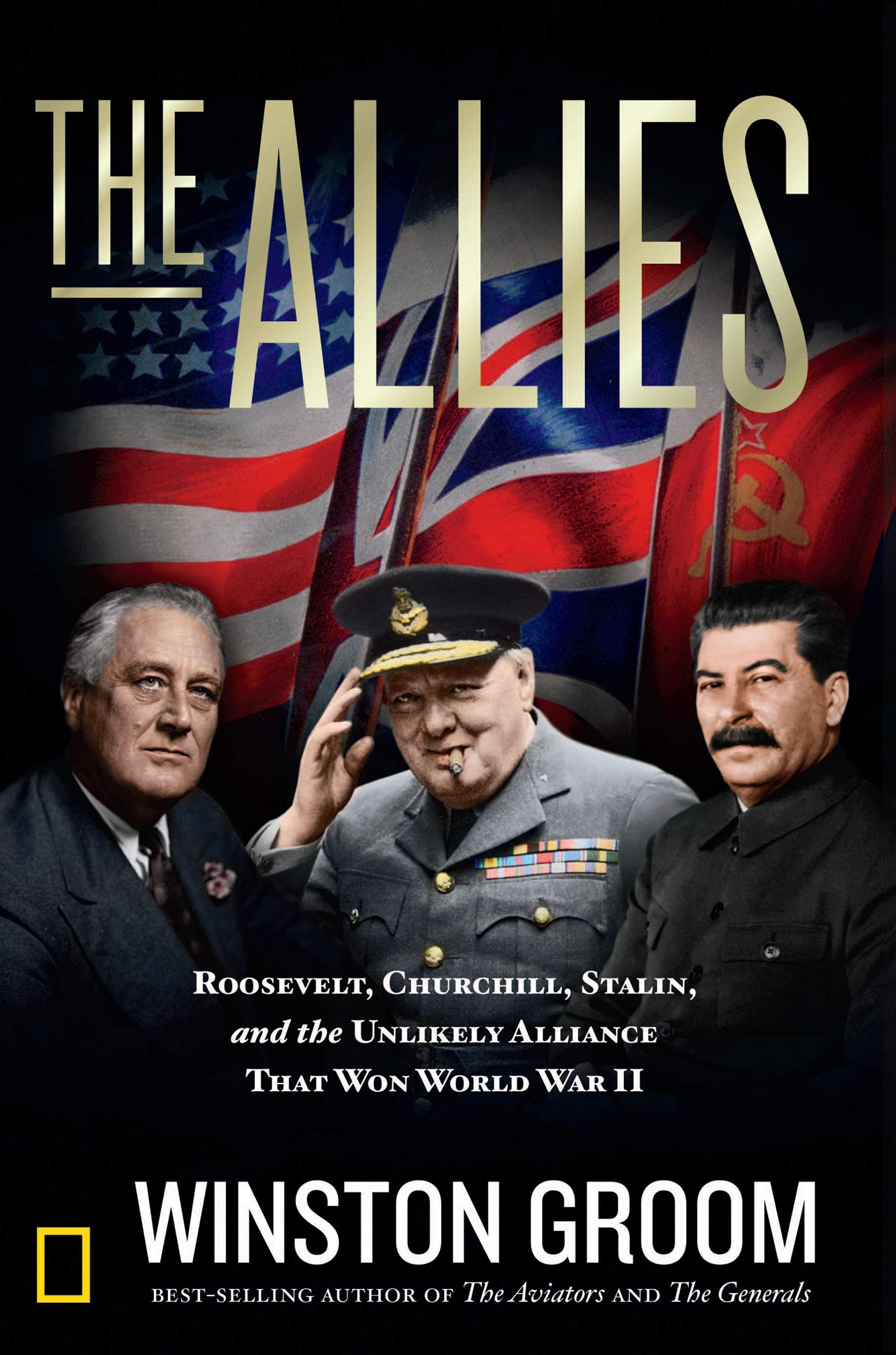 The Allies: Roosevelt, Churchill, Stalin, and the Unlikely Alliance That Won World War II