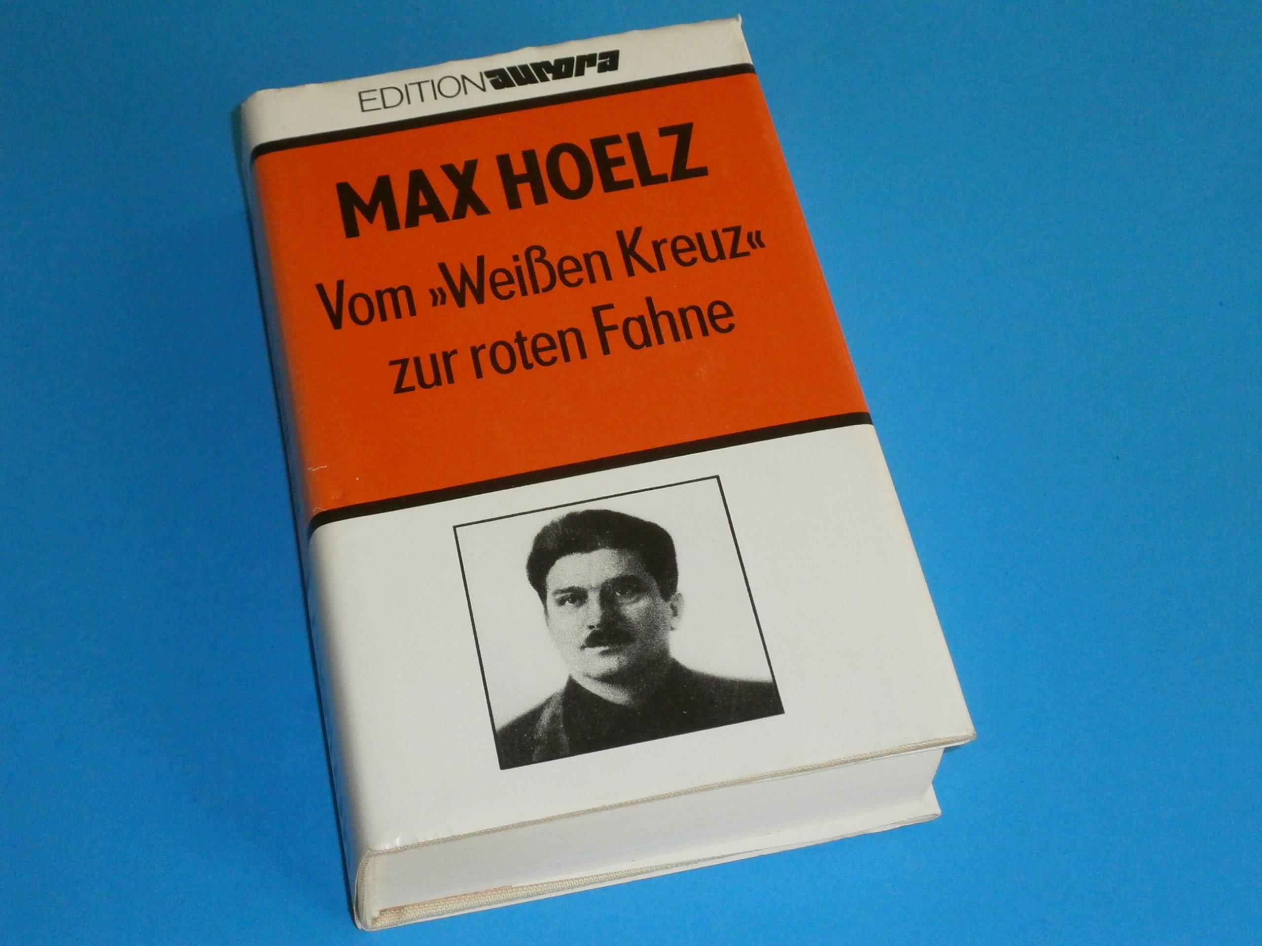 Vom Weißen Kreuz zur roten Fahne. Jugend-, Kampf- und Zuchthauserlebnisse