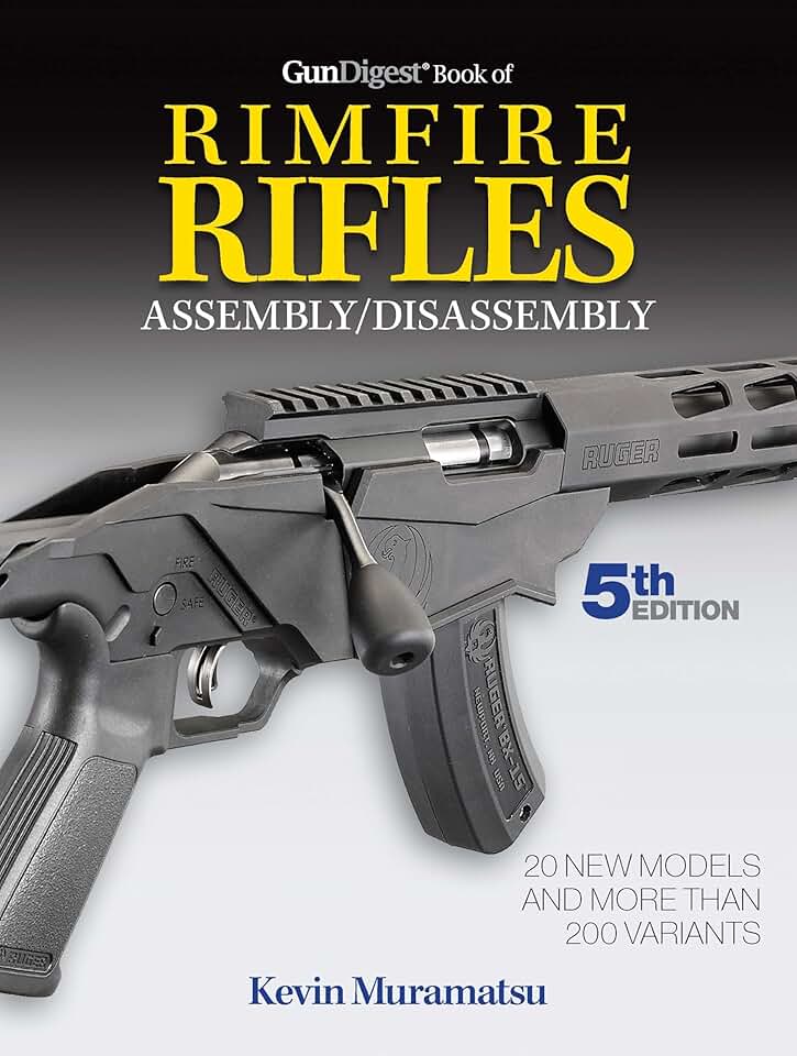 Gun Digest Book of Rimfire Rifles Assembly/Disassembly, 5th Edition: Step-by-step Photos and Instructions for Hundreds of Variants