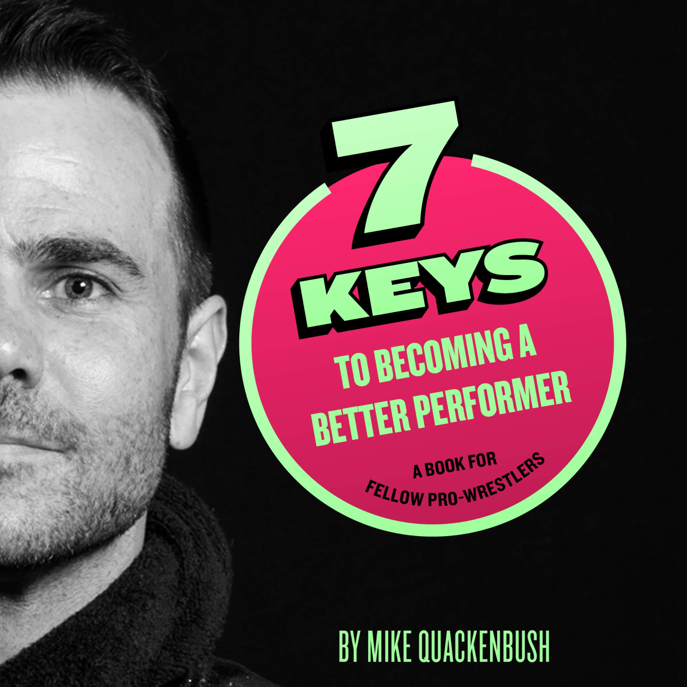 Cover art for 7 Keys to Becoming a Better Performer: A Book for Fellow Pro-Wrestlers